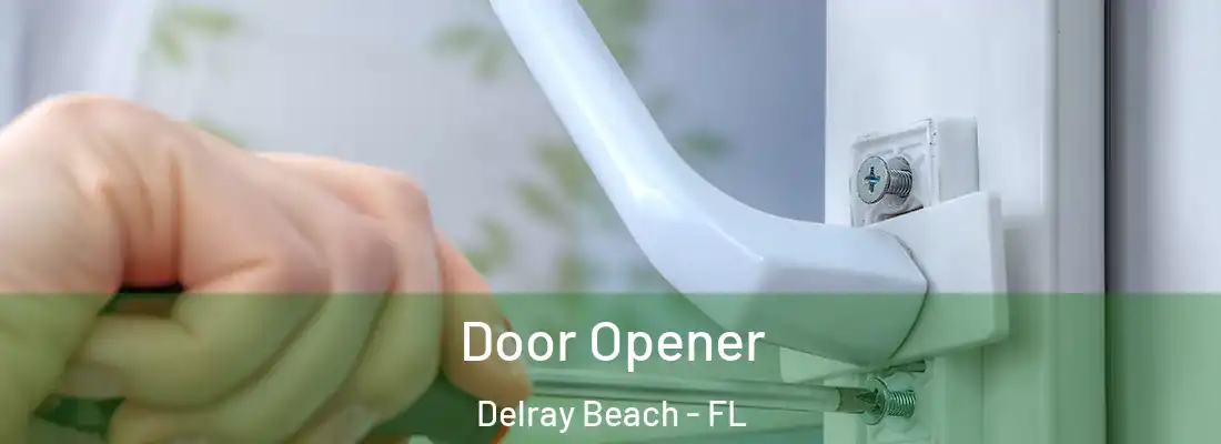  Door Opener Delray Beach - FL