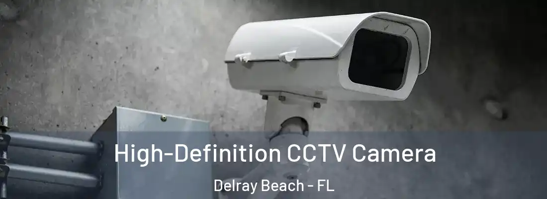  High-Definition CCTV Camera Delray Beach - FL