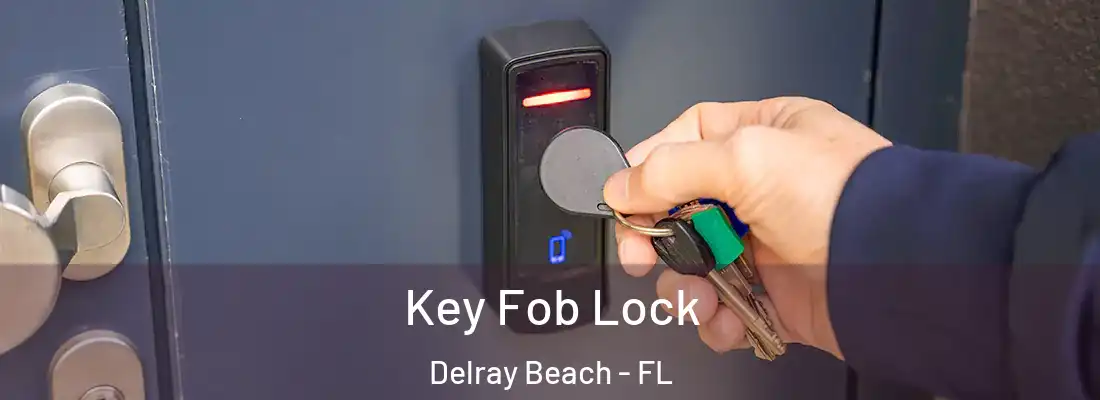  Key Fob Lock Delray Beach - FL