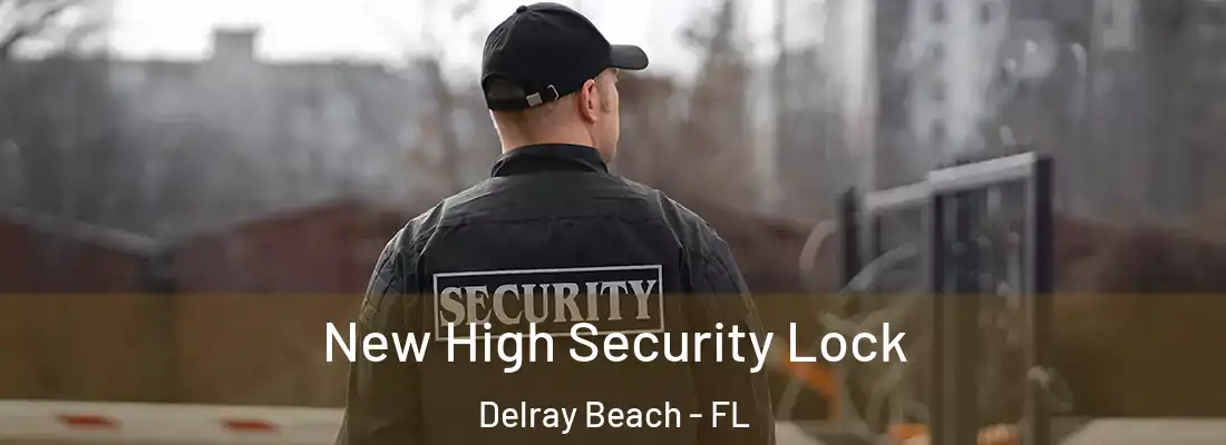  New High Security Lock Delray Beach - FL