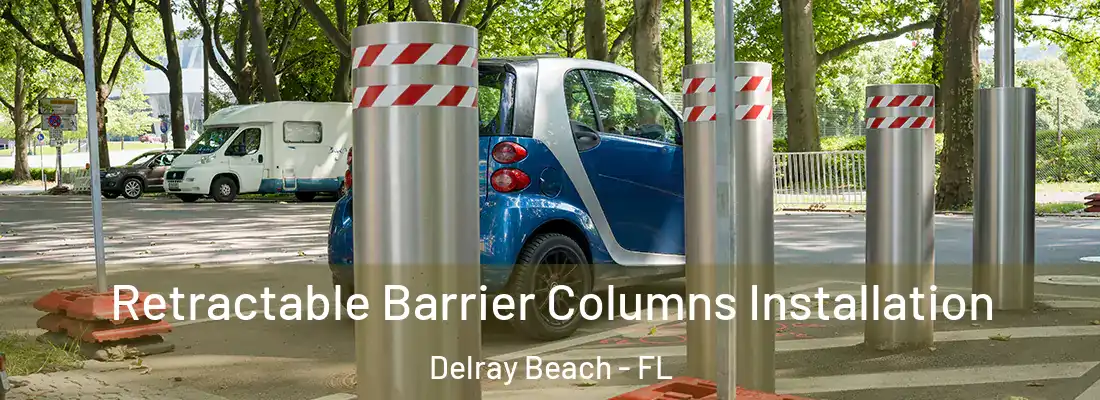  Retractable Barrier Columns Installation Delray Beach - FL