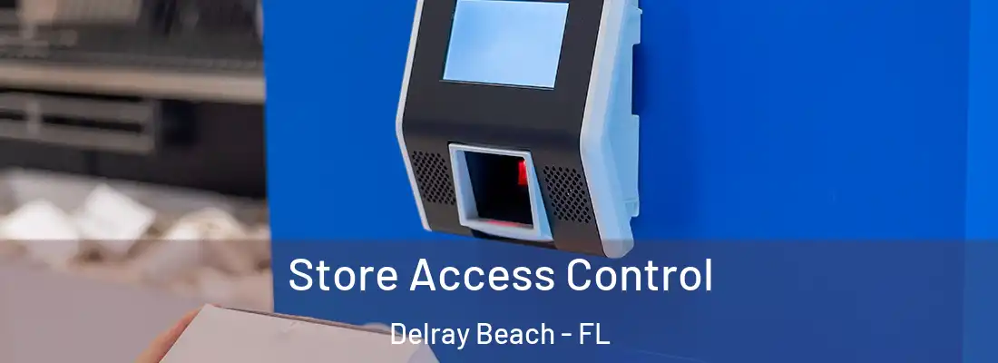  Store Access Control Delray Beach - FL